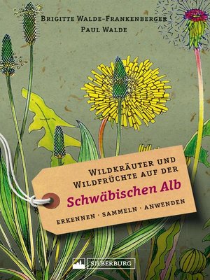 cover image of Wildkräuter und Wildfrüchte auf der Schwäbischen Alb. Erkennen, sammeln, anwenden